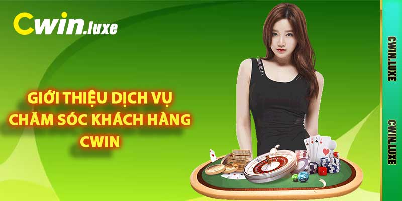 Giới thiệu dịch vụ chăm sóc khách hàng Cwin