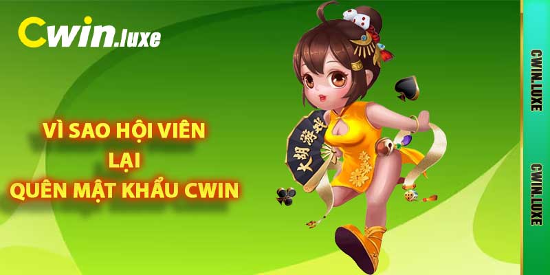 Vì sao hội viên lại quên mật khẩu Cwin